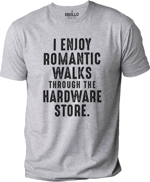 I Enjoy Romantic Walks Through The Hardware Store | Funny Shirt Men - Fathers Day Gift - Funny Dad T-Shirt - Husband Gift - Dad Gift - eBollo.com
