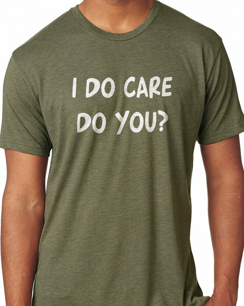 I Do Care Do You? T Shirt Olive Green Soft Shirt Cool Popular T-shirt Husband Shirt Dad T Shirt - eBollo.com