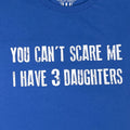 Funny Dad Shirt | You Can't Scare Me, I Have 3 Daughters Tee