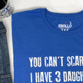 Funny Dad Shirt | You Can't Scare Me, I Have 3 Daughters Tee