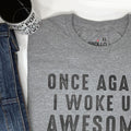 Funny Fathers Day Shirt, Once Again I Woke Up Awesome, Gift for Husband & Wife
