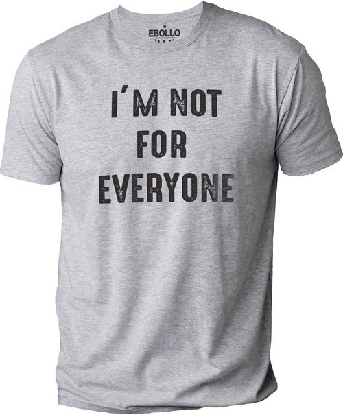 I'm Not for Everyone Shirt | Sarcastic Novelty Tee, Funny Dad Gift