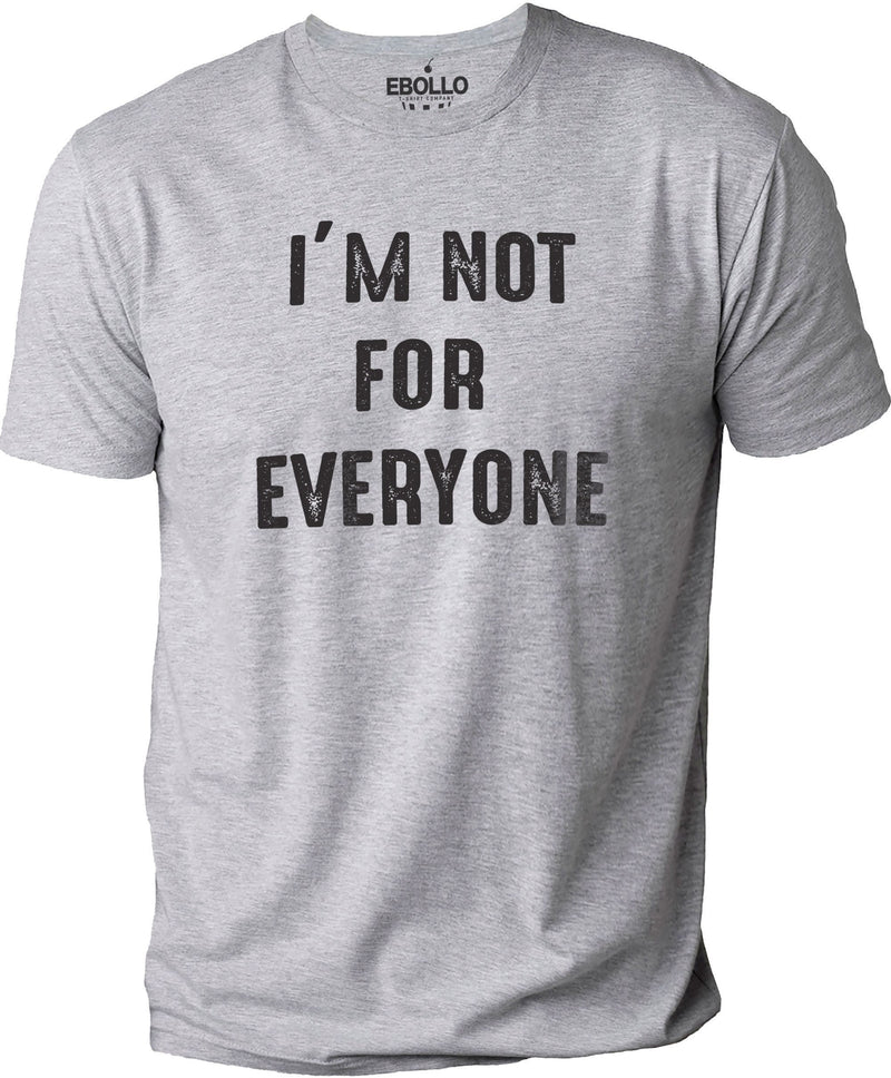 I'm Not for Everyone Shirt | Sarcastic Novelty Tee, Funny Dad Gift