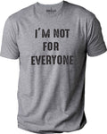 I'm Not for Everyone Shirt | Sarcastic Novelty Tee, Funny Dad Gift
