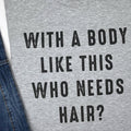 Funny Shirt for Men - With a Body Like This Who Needs Hair, Father's Day Tee