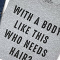 Funny Shirt for Men - With a Body Like This Who Needs Hair, Father's Day Tee