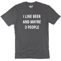 Funny Beer Lover T-Shirt: I Like Beer And Maybe 3 People