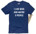 Funny Beer Lover T-Shirt: I Like Beer And Maybe 3 People