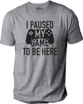 I Paused My Game to Be Here - Funny Father's Day Shirt - Casual Tee