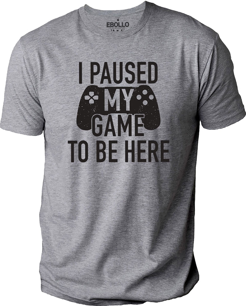 I Paused My Game to Be Here - Funny Father's Day Shirt - Casual Tee