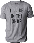 Secret Santa Gift: I'll Be In The Shop Shirt, Gag Gift Christmas Tee