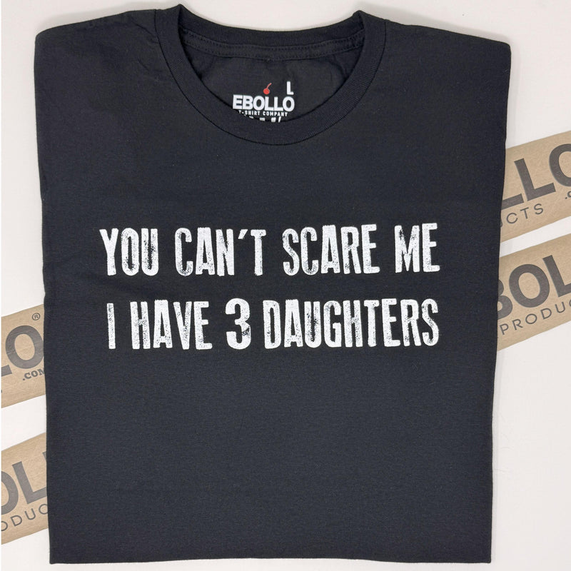 Funny Dad Shirt: You Can't Scare Me, I Have a DAUGHTER