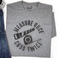 Measure Once Cuss Twice T-Shirt: Funny Woodworker Gift