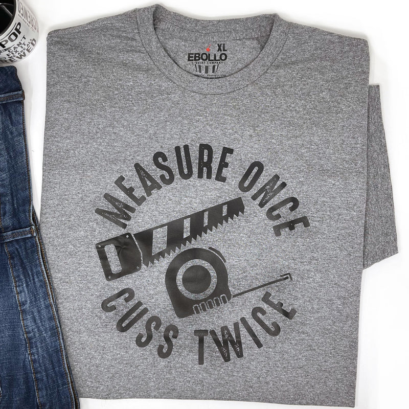 Measure Once Cuss Twice T-Shirt: Funny Woodworker Gift