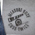 Measure Once Cuss Twice T-Shirt: Funny Woodworker Gift