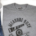 Measure Once Cuss Twice T-Shirt: Funny Woodworker Gift