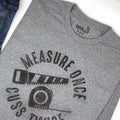 Measure Once Cuss Twice T-Shirt: Funny Woodworker Gift