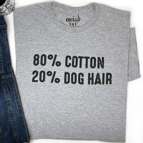 Funny Dog Shirt - 80 Cotton, 20 Dog Hair Tee