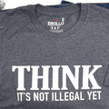 Funny Mens Shirt | Think It's Not Illegal Yet | Funny Shirts for Men - Fathers Day Gift - Husband Gift - Dad Gift - Funny TShirt - Dad Shirt