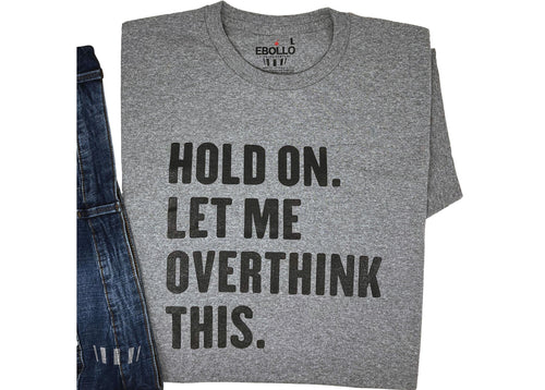 Hold On Overthinking Funny T-Shirt: Quirky Dad Joke Graphic Tee
