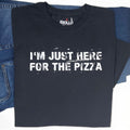 Funny Pizza T-Shirt: "I'm Just Here For The Pizza"