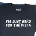 Funny Pizza T-Shirt: "I'm Just Here For The Pizza"