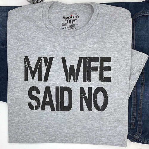 Funny Husband T-Shirt: My Wife Said No - Humorous Gift