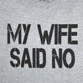 Funny Husband T-Shirt: My Wife Said No - Humorous Gift