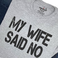 Funny Husband T-Shirt: My Wife Said No - Humorous Gift