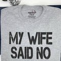Funny Husband T-Shirt: My Wife Said No - Humorous Gift