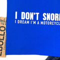 Funny Snore T-Shirt: I Dream I'm a Motorcycle