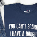 Funny Dad T-Shirt: You Can't Scare Me, I Have a Daughter Gift