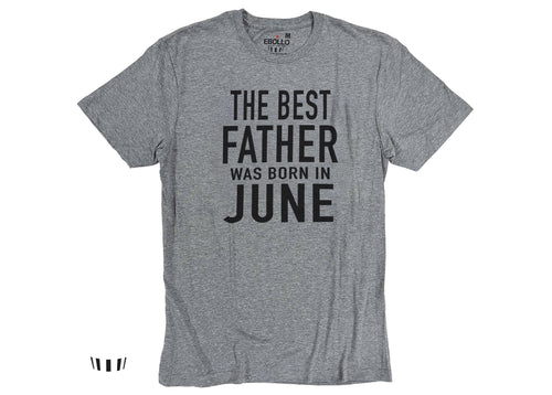 The Best Father Was Born in June Funny Shirt - Fathers Day Shirt - Gifts for Dad,