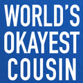 World's Okayest Cousin T-Shirt | Funny Family Gift