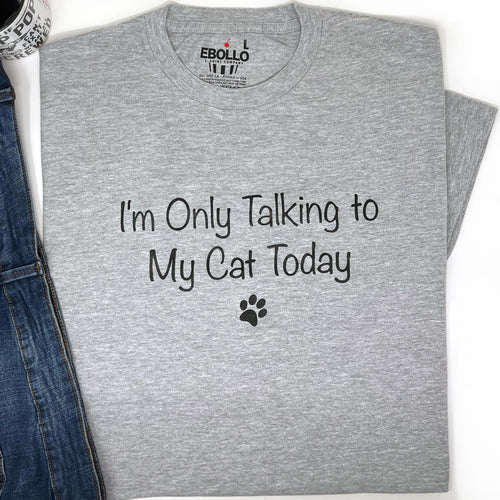 Funny Cat T-Shirt: I'm Only Talking to My Cat Today