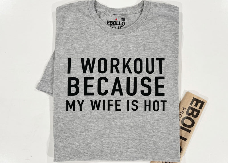 Funny Husband T-Shirt, I Workout Because My Wife Is Hot, Gift for Dad