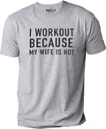 Funny Husband T-Shirt, I Workout Because My Wife Is Hot, Gift for Dad