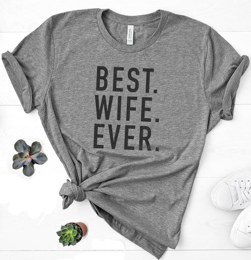 Best Wife Ever Shirt, Humorous Mother's Day Gift