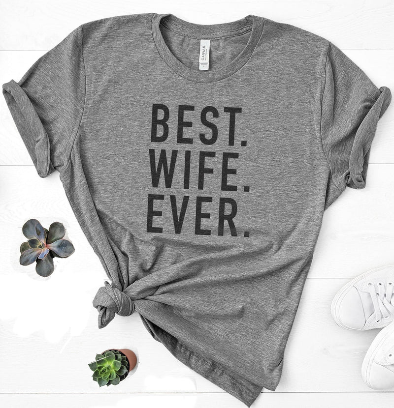 Best Wife Ever Shirt, Humorous Mother's Day Gift