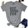 Best Sister Ever T-Shirt | Funny Women's Tee, Sister Gift