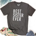 Best Sister Ever T-Shirt | Funny Women's Tee, Sister Gift
