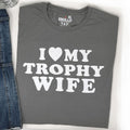 Funny 'I Love My Trophy Wife' T-Shirt – Husband Gift, Novelty Dad Tee