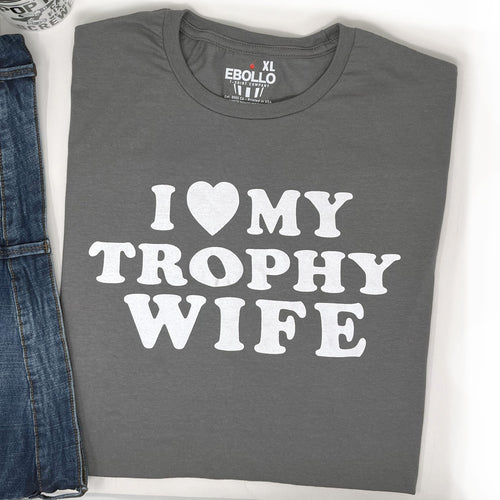 Funny 'I Love My Trophy Wife' T-Shirt – Husband Gift, Novelty Dad Tee
