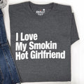 Smokin Hot Girlfriend T-Shirt - Funny Love Gift