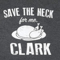 Save The Neck for Me Clark Christmas Shirt, Funny Holiday Tee for Husband