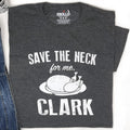 Save The Neck for Me Clark Christmas Shirt, Funny Holiday Tee for Husband