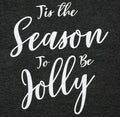 Tis the Season To Be Jolly Christmas T-Shirt | Holiday Family Gift