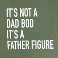 It's Not a Dad Bod Father Figure T-Shirt – Funny Dad Gift