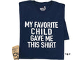 Funny Father’s Day Tee, Favorite Child Gave This, Unisex Gift for Dad