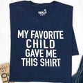 Funny Father’s Day Tee, Favorite Child Gave This, Unisex Gift for Dad